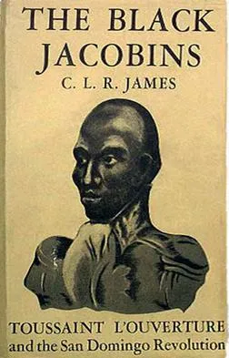 The Black Jacobins karya C. L. R. James mengupas tuntas sejarah Revolusi Haiti dan perjuangan Toussaint L'Ouverture