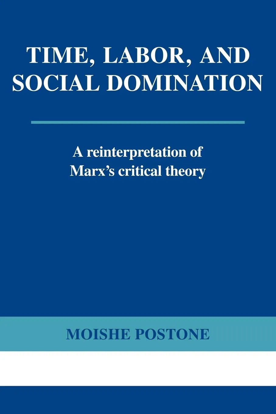 Buku Time, Labor and Social Domination karya Moishe Postone menawarkan interpretasi ulang terhadap teori kritis Marx