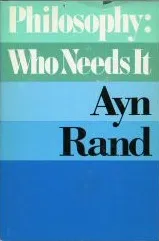 Philosophy: Who Needs It adalah kumpulan esai anumerta karya filsuf Ayn Rand yang mengeksplorasi arti penting filsafat